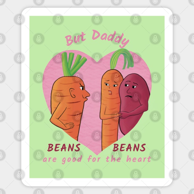 But Daddy, Beans Beans Are Good For the Heart  – funny vegetable cartoon Sticker by Crystal Raymond